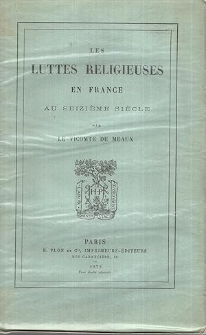 Bild des Verkufers fr Les Luttes religieuses en France au XVIe sicle, par le Vte de Meaux. zum Verkauf von PRISCA