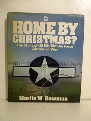 Home By Christmas?: Story of US Airmen at War.