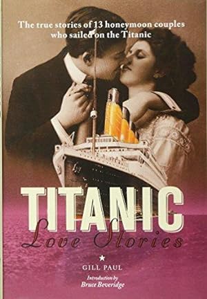 Seller image for Titanic Love Stories: The True Stories of 13 Honeymoon Couples Who Sailed on the Titanic for sale by WeBuyBooks