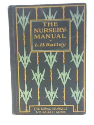 The Nursery-Manual: A Complete Guide to the Multiplication of Plants