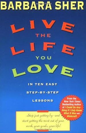 Bild des Verkufers fr Live the Life You Love: In Ten Easy Step-By Step Lessons zum Verkauf von WeBuyBooks