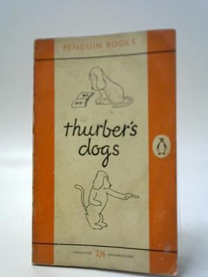 Seller image for Thurber's Dogs: A Collection Of The Master's Dogs, Written And Drawn, Real And Imaginary, Living And Long Ago for sale by World of Rare Books