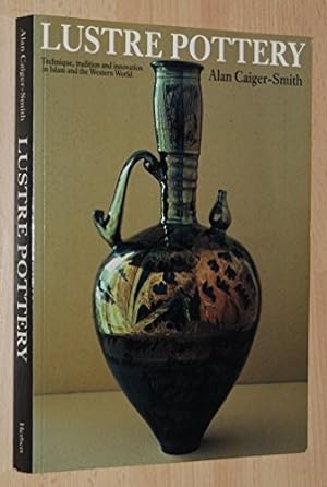 Immagine del venditore per Lustre Pottery: Technique, Tradition and Innovation in Islam and the Western World (Ceramics Handbooks) venduto da WeBuyBooks
