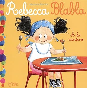 Rebecca Blabla: Rebecca blabla mange à la cantine - Dès 3 ans