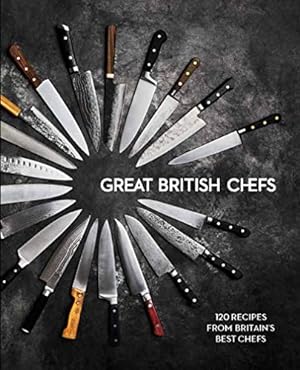 Seller image for Great British Chefs: 120 Recipes From Britain's Best Chefs for sale by WeBuyBooks