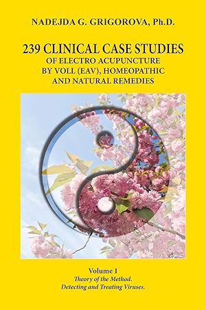 Seller image for 239 Clinical Case Studies of Electro Acupuncture by Voll (Eav), Homeopathic and Natural Remedies: Volume 1. Theory of the Method. Detecting and Treating Viruses. for sale by Redux Books