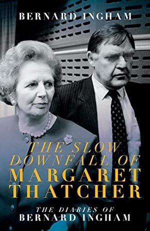 Seller image for The Slow Downfall of Margaret Thatcher: The Diaries of Bernard Ingham for sale by WeBuyBooks