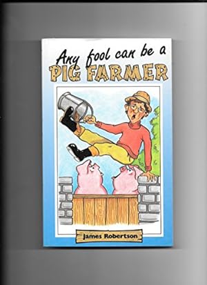 Bild des Verkufers fr Any Fool Can be a Pig Farmer zum Verkauf von WeBuyBooks
