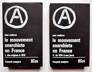 Le mouvement anarchiste en France - Tome I. Des origines à 1914 - Tome 2. de 1914 à nos jours : a...