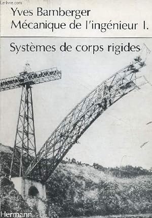 Mécanique de l'ingénieur - Tome 1 : Systèmes de corps rigides.