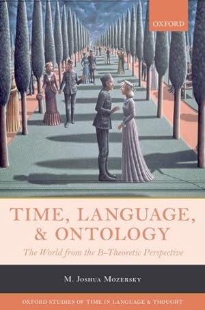 Immagine del venditore per Time, Language, and Ontology : The World from the B-Theoretic Perspective venduto da GreatBookPricesUK