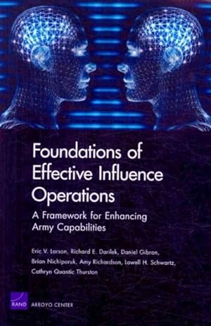 Seller image for Foundations of Effective Influence Operations : A Framework for Enhancing Army Capabilities for sale by GreatBookPricesUK
