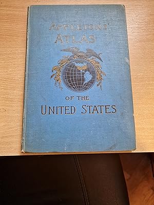 Appleton's' Atlas of the Unites States. Consisting of General Maps of the United States and Terri...