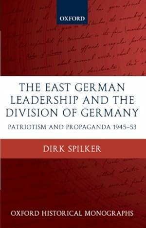 Seller image for East German Leadership And the Division of Germany : Patriotism And Propaganda 1945-1953 for sale by GreatBookPricesUK