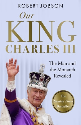 Imagen del vendedor de Our King: Charles III: The Man and the Monarch Revealed - Commemorate the Historic Coronation of the New King (Paperback or Softback) a la venta por BargainBookStores