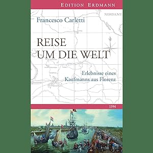 Seller image for Reise um die Welt 1594: Erlebnisse eines Kaufmanns aus Florenz (Edition Erdmann) for sale by artbook-service