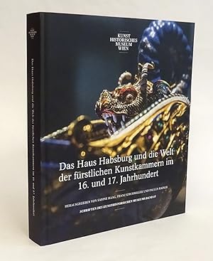Seller image for Das Haus Habsburg und die Welt der frstlichen Kunstkammern im 16. und 17. Jahrhundert. Mit Beitrgen von Horst Bredekamp, Hans Hollnder, Paulus Rainer u.a. for sale by Der Buchfreund