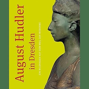 Image du vendeur pour August Hudler in Dresden: Ein Bildhauer auf dem Weg zur Moderne mis en vente par artbook-service