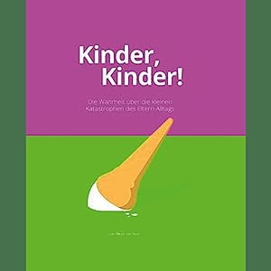 Seller image for Kinder, Kinder!: Die Wahrheit ber die kleinen Katastrophen des Eltern-Alltags for sale by artbook-service