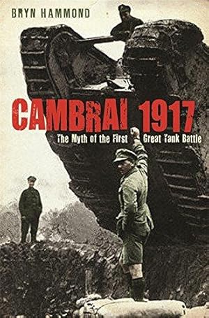 Bild des Verkufers fr Cambrai 1917: The Myth of the First Great Tank Battle zum Verkauf von WeBuyBooks 2