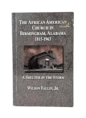 The African American Church in Birmingham, Alabama, 1815-1963: A Shelter in the Storm SIGNED