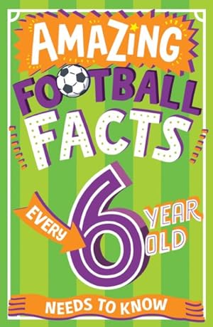 Imagen del vendedor de Amazing Football Facts Every 6 Year Old Needs to Know a la venta por GreatBookPrices