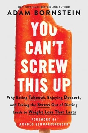 Immagine del venditore per You Can't Screw This Up : Why Eating Takeout, Enjoying Dessert, and Taking the Stress Out of Dieting Leads to Weight Loss That Lasts venduto da GreatBookPricesUK