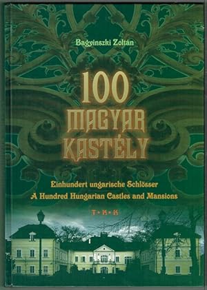 Szaz Magyar Kastely; Einhundert Ungarische Schlosser; A Hundred Hungarian Castles And Mansions