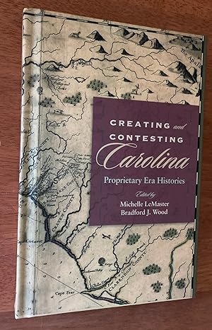 Seller image for Creating and Contesting Carolina: Proprietary Era Histories for sale by M.S.  Books
