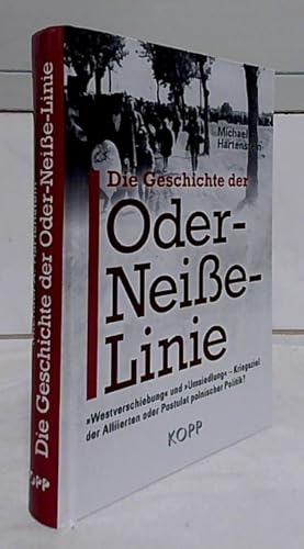 Die Geschichte der Oder-Neiße-Linie : "Westverschiebung" und "Umsiedlung" - Kriegsziel der Alliie...