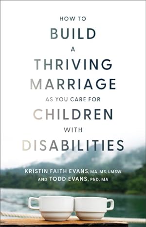 Imagen del vendedor de How to Build a Thriving Marriage As You Care for Children With Disabilities a la venta por GreatBookPrices