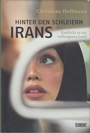 Bild des Verkufers fr Hinter den Schleiern Irans : Einblicke in ein verborgenes Land. zum Verkauf von TF-Versandhandel - Preise inkl. MwSt.