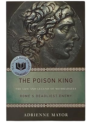 Bild des Verkufers fr The Poison King: The Life and Legend of Mithradates Rome's Deadliest Enemy zum Verkauf von Yesterday's Muse, ABAA, ILAB, IOBA