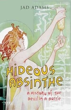 Bild des Verkufers fr Hideous Absinthe: A History of the Devil in a Bottle (Tauris Parke Paperbacks) zum Verkauf von WeBuyBooks