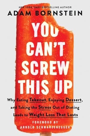 Immagine del venditore per You Can't Screw This Up : Why Eating Takeout, Enjoying Dessert, and Taking the Stress Out of Dieting Leads to Weight Loss That Lasts venduto da GreatBookPrices
