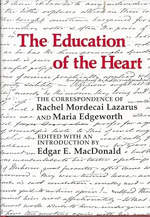 Seller image for The Education of the Heart The Correspondence of Rachel Mordecai Lazarus and Maria Edgeworth for sale by Willis Monie-Books, ABAA