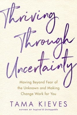 Bild des Verkufers fr Thriving Through Uncertainty: Moving Beyond Fear of the Unknown and Making Change Work for You (Paperback or Softback) zum Verkauf von BargainBookStores