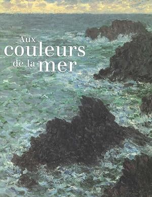 Seller image for Aux couleurs de la mer : [exposition], Paris, Muse d'Orsay, 6 novembre 1999-16 janvier 2000 for sale by Papier Mouvant