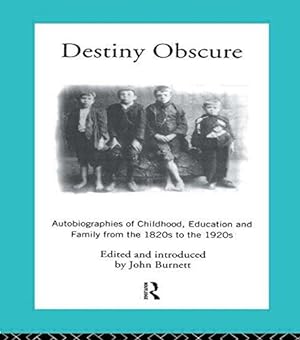 Bild des Verkufers fr Destiny Obscure: Autobiographies of Childhood, Education and Family From the 1820s to the 1920s (Modern British History) zum Verkauf von WeBuyBooks