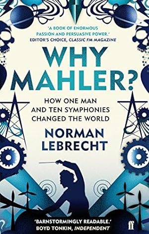 Image du vendeur pour Why Mahler?: How One Man and Ten Symphonies Changed the World mis en vente par WeBuyBooks