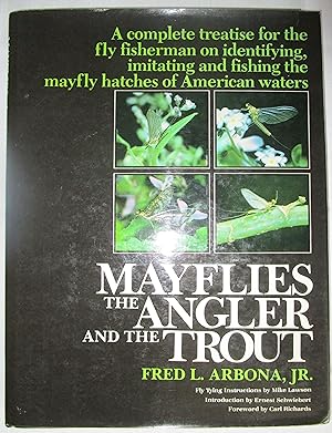 Mayflies, the Angler, and the Trout: A Complete Treatise for the Fly-Fisherman on Fishing, Imitat...