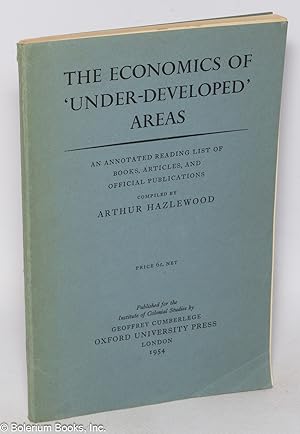 The economics of 'under-developed' areas. Annotated reading list of books, articles, and official...