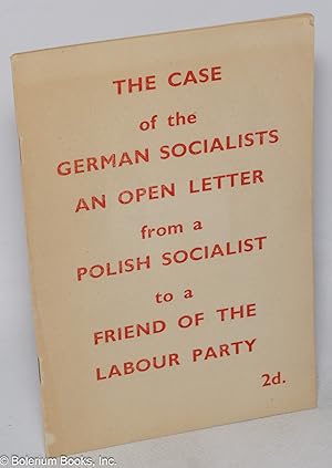 The Case of the German Socialists. An Open Letter from a Polish Socialist to a Friend of the Labo...