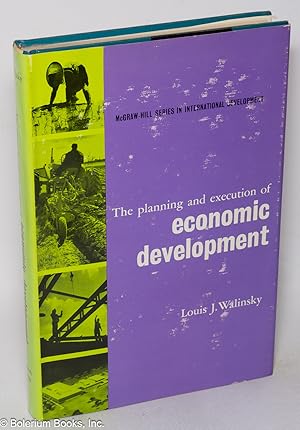 The planning and execution of economic development; a nontechnical guide for policy makers and ad...