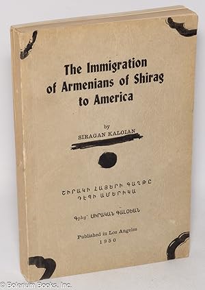 The immigration of Armenians of Shirag to America / Shiraki hayeri gaght   d pi Amerika          ...