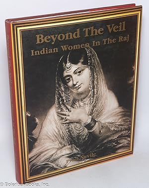 Bild des Verkufers fr Beyond the Veil: Indian Women in the Raj zum Verkauf von Bolerium Books Inc.