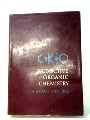 Bild des Verkufers fr Deductive Organic Chemistry. A Short Course. zum Verkauf von World of Rare Books