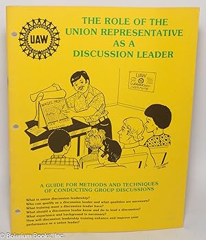 The Role of the Union Representative as a Discussion Leader: A guide for methods and techniques o...