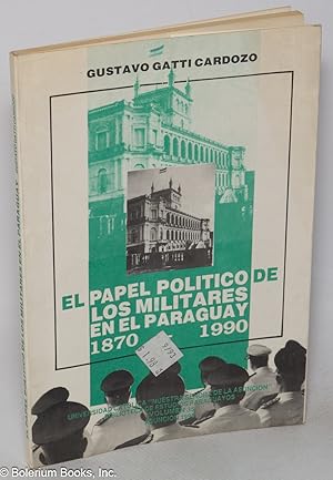 El Papel Politico de Los Militares en el Paraguay, 1870-1990