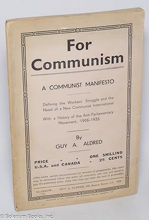 For communism, a communist manifesto; defining the workers' struggle and the need of a new Commun...